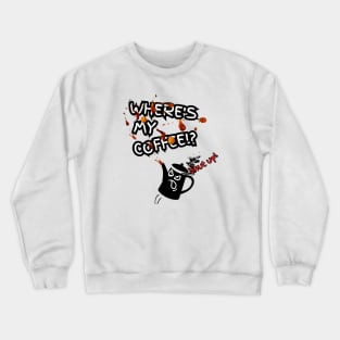 Where's My Coffee Crewneck Sweatshirt